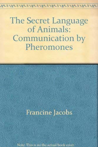 A secret language of animals: Communication by pheromones (9780688220716) by Jacobs, Francine