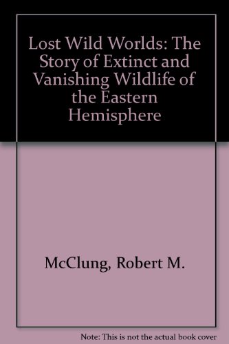 Beispielbild fr Lost Wild Worlds: The Story of Extinct and Vanishing Wildlife of the Eastern Hemisphere zum Verkauf von Books From California