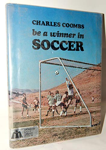 Be a Winner in Soccer - Coombs, Charles Ira