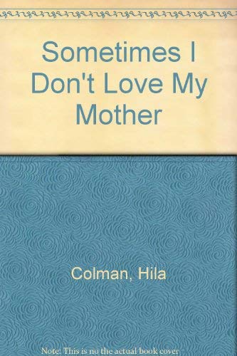 Sometimes I Don't Love My Mother (9780688221218) by Colman, Hila