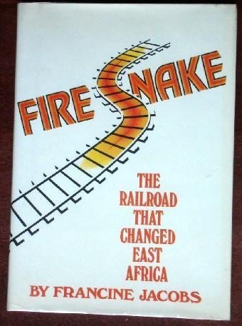 9780688222321: Fire Snake: The Railroad That Changed East Africa