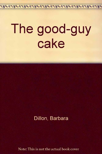 The Good-Guy Cake (9780688222406) by Barbara Dillon