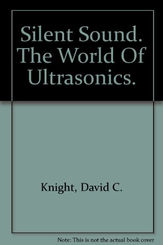 Silent sound: The world of ultrasonics (9780688222444) by Knight, David C