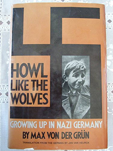 Stock image for Howl Like the Wolves: Growing Up in Nazi Germany (English and German Edition) for sale by Infinite Minds