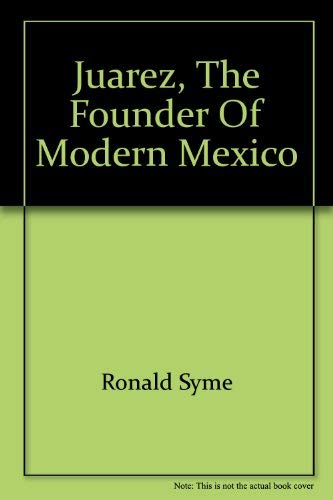 Juarez, the founder of modern Mexico (9780688300319) by Syme, Ronald