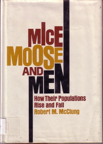 Mice, moose, and men; how their populations rise and fall (9780688300876) by McClung, Robert M