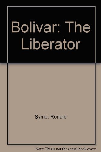 Bolivar: The Liberator (9780688311131) by Syme, Ronald