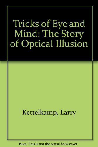 Tricks of Eye and Mind: The Story of Optical Illusion