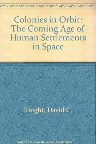 9780688320966: Colonies in Orbit: The Coming Age of Human Settlements in Space