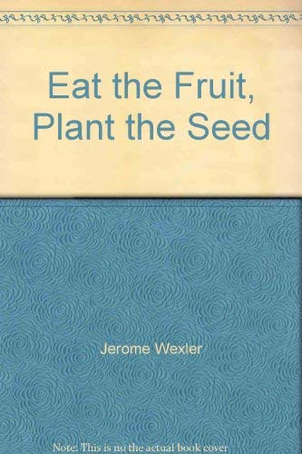 Beispielbild fr Eat the Fruit, Plant the Seed zum Verkauf von Better World Books