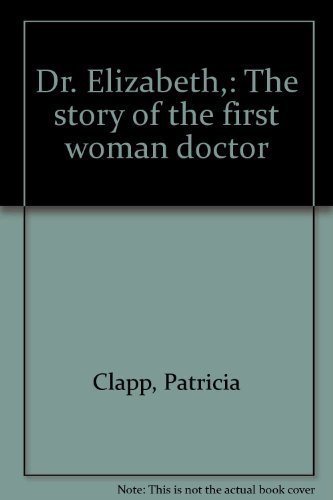 DR. ELIZABETH THE STORY OF THE FIRST WOMAN DOCTOR