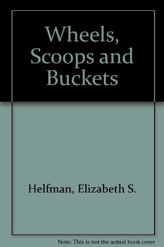 Stock image for Wheels, Scoops and Buckets for sale by ThriftBooks-Atlanta