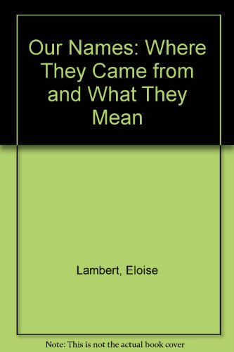 Our Names: Where They Came from and What They Mean (9780688414139) by Lambert, Eloise