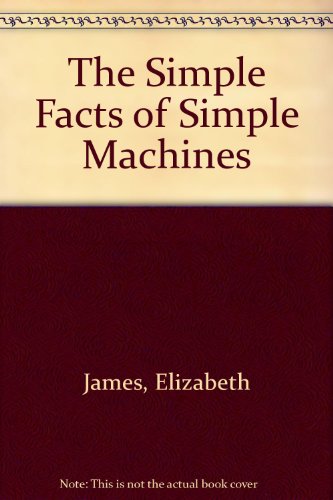 Beispielbild fr The Simple Facts of Simple Machines ***SIGNED BY CO-AUTHOR!!!*** zum Verkauf von gearbooks