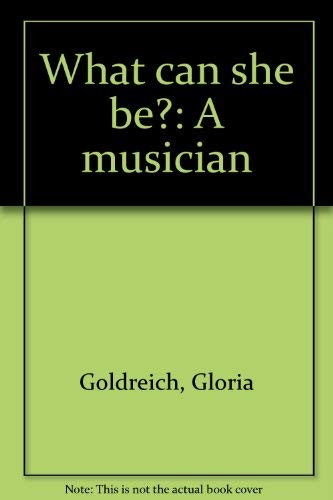 9780688417017: What can she be?: A musician [Hardcover] by Goldreich, Gloria