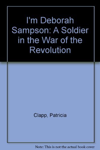 Stock image for I'm Deborah Sampson: A Soldier in the War of the Revolution for sale by Gulf Coast Books