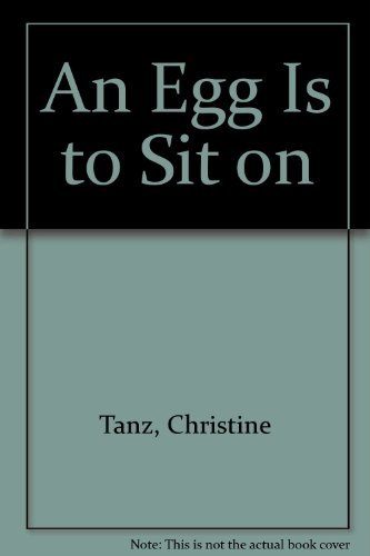 An Egg Is to Sit on (9780688418113) by Tanz, Christine; Hoffman, Rosekrans