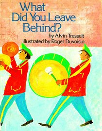 What Did You Leave Behind? (9780688418298) by Tresselt, Alvin R.; Duvoisin, Roger