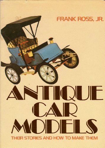 Stock image for Antique Car Models: Their Stories and How to Make Them for sale by Booked Experiences Bookstore