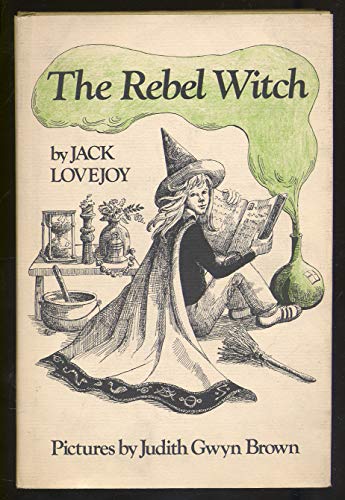 The Rebel Witch (9780688418687) by Lovejoy, Jack; Brown, Judith Gwyn