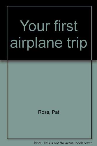 Your first airplane trip (9780688419899) by Ross, Pat