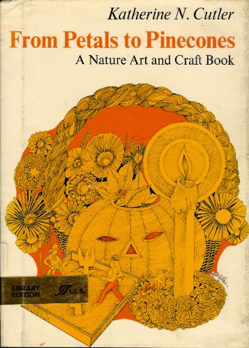 Stock image for From Petals to Pinecones; A Nature Art and Craft Book for sale by ThriftBooks-Dallas