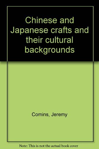 Imagen de archivo de Chinese and Japanese Crafts and Their Cultural Backgrounds a la venta por Better World Books