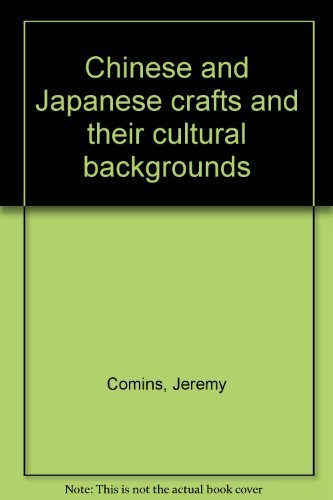 Stock image for Chinese and Japanese Crafts and Their Cultural Backgrounds for sale by Better World Books