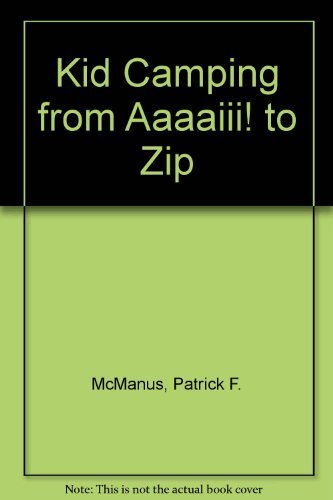 Kid Camping from Aaaaiii! to Zip (9780688519100) by McManus, Patrick F.