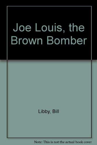 Joe Louis, the Brown Bomber (9780688519681) by Libby, Bill