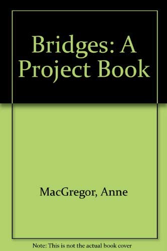 Bridges: A Project Book (9780688519971) by Anne MacGregor; Scott MacGregor