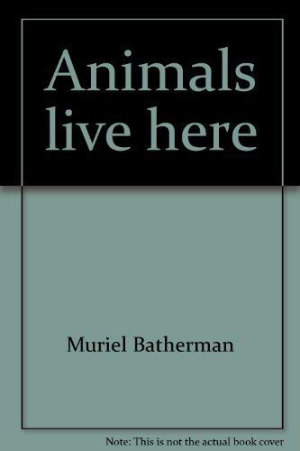 Animals live here (Greenwillow read-alone) (9780688802066) by Batherman, Muriel