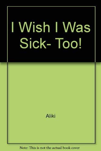 Beispielbild fr I Wish I Was Sick, Too! zum Verkauf von Better World Books