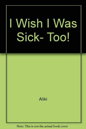 9780688840471: I Wish I Was Sick, Too!