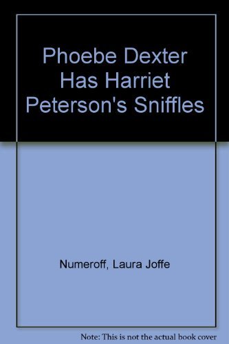 Phoebe Dexter Has Harriet Peterson's Sniffles (9780688840914) by Numeroff, Laura Joffe