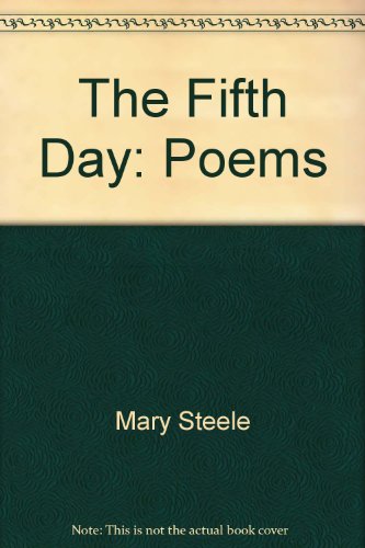 9780688841461: The Fifth Day: Poems by Mary Steele