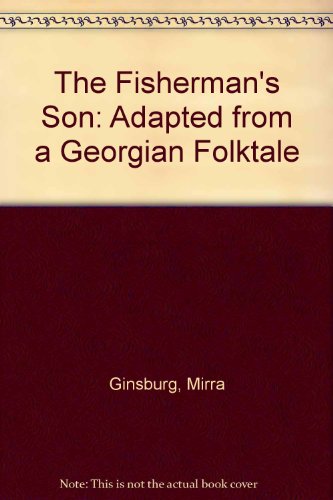 The Fisherman's Son: Adapted from a Georgian Folktale (9780688842161) by Ginsburg, Mirra; Chen, Tony