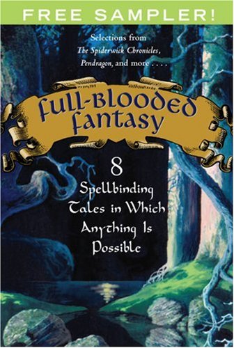 Stock image for Full-Blooded Fantasy: 8 Spellbinding Tales in Which Anything Is Possible -- This is a one-of-a-kind collection featureing selections from eight of the best fantasy novels published today. Includes selections from The Spiderwick Chronicles, Pendragon, a for sale by gigabooks