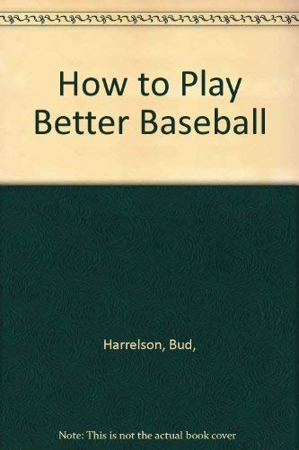 Beispielbild fr How to Play Better Baseball zum Verkauf von LSQ Books