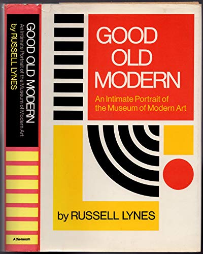 Good old Modern;: An intimate portrait of the Museum of Modern Art (9780689105487) by Lynes, Russell