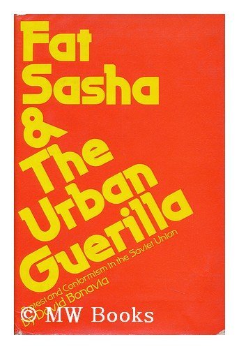 Beispielbild fr Fat Sasha and the Urban Guerilla : Protest and Conformism in the Soviet Union zum Verkauf von Better World Books