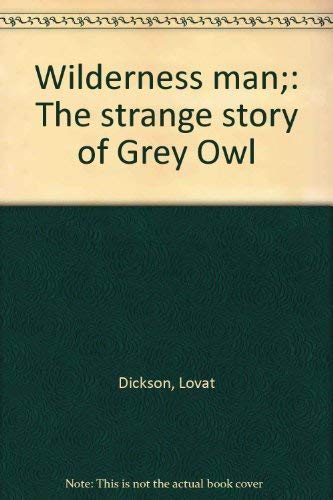 Stock image for Wilderness Man: The Strange Story of Grey Owl for sale by Books Do Furnish A Room