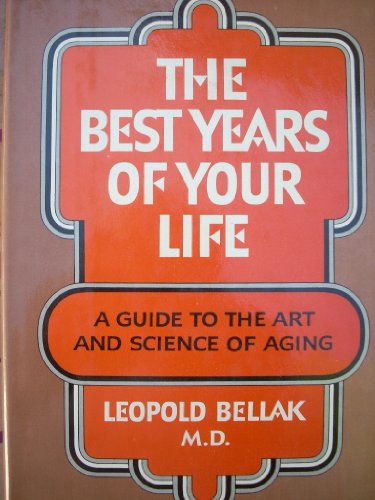 Imagen de archivo de The Best Years of Your Life : A Guide to the Art and Science of Aging a la venta por Better World Books