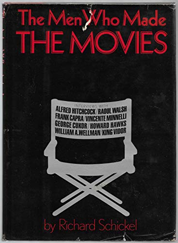 9780689106316: The Men who made the movies: Interviews with Frank Capra, George Cukor, Howard Hawks, Alfred Hitchcock, Vincente Minnelli, King Vidor, Raoul Walsh, and William A. Wellman