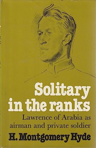 9780689108488: Solitary in the ranks: Lawrence of Arabia as airman and private soldier by H. Montgomery Hyde (1978-08-01)