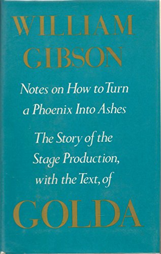 Notes on How to Turn a Phoenix Into Ashes the Story of the Stage Production with the Text of Golda