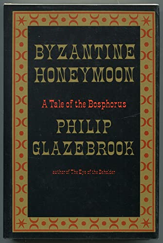 Imagen de archivo de Byzantine honeymoon: A tale of the Bosphorus [Jan 01, 1979] Glazebrook, Philip a la venta por Sperry Books