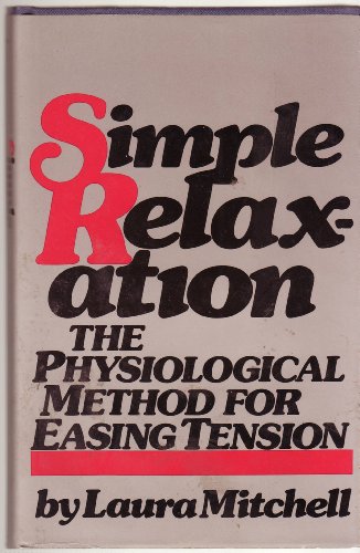 Imagen de archivo de Simple Relaxation: The physiological method for easing tension a la venta por Montclair Book Center