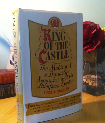 Imagen de archivo de King of the Castle: The Making of a Dynasty: Seagram's and the Bronfman Empire a la venta por ThriftBooks-Atlanta