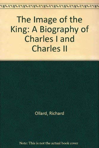 Imagen de archivo de The Image of the King : A Biography of Charles I and Charles II a la venta por Better World Books